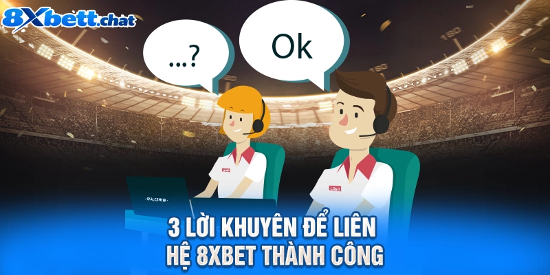 3 lời khuyên để liên hệ 8XBET thành công