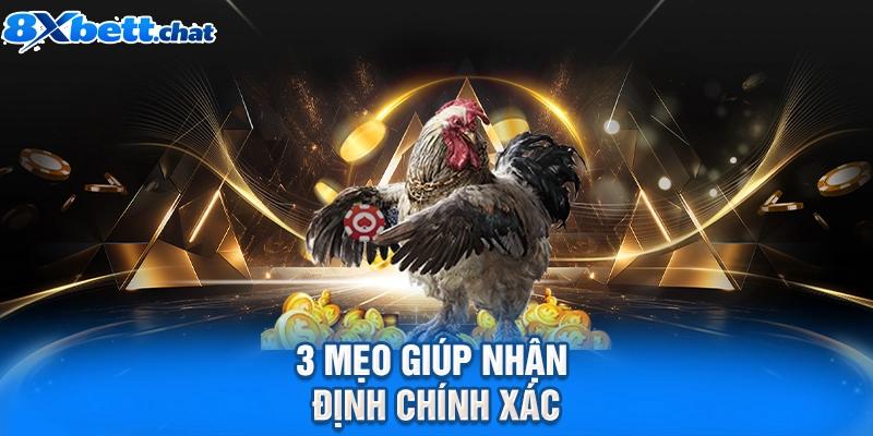 3 mẹo giúp nhận định chính xác