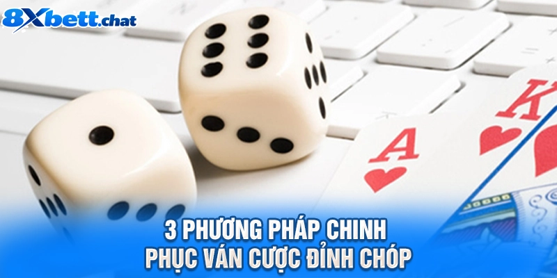 3 phương pháp chinh phục ván cược đỉnh chóp