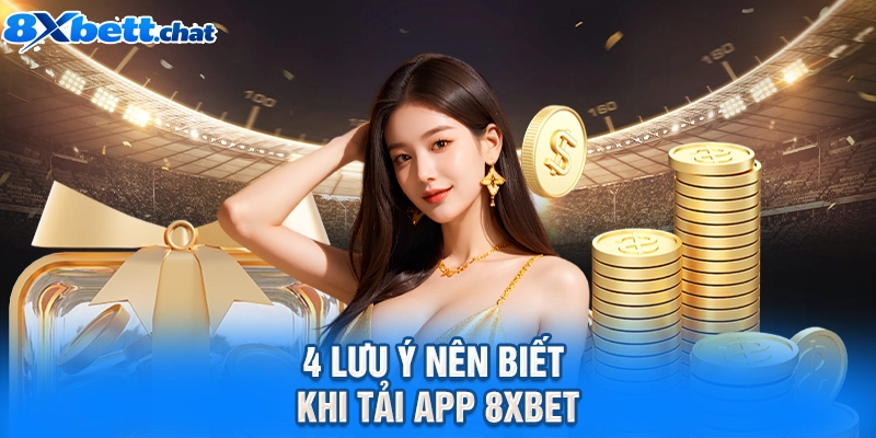4 lưu ý nên biết khi tải app 8XBET