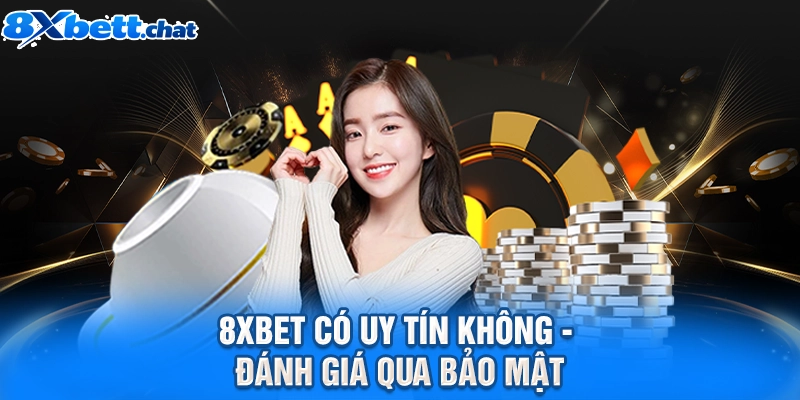 8XBET có uy tín không - Đánh giá qua bảo mật