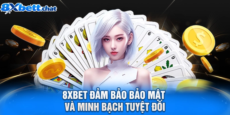 8XBET đảm bảo bảo mật và minh bạch tuyệt đối