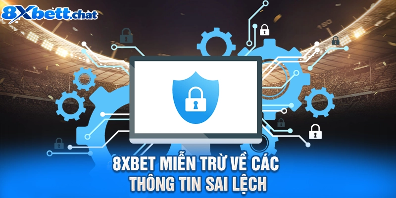 8XBET miễn trừ về các thông tin sai lệch