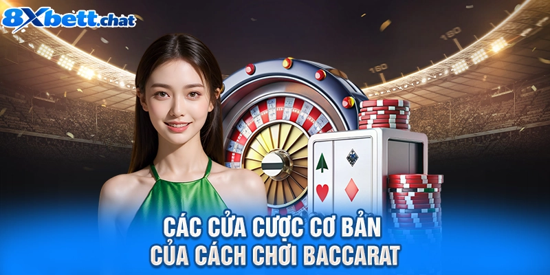 Các cửa cược cơ bản của cách chơi Baccarat