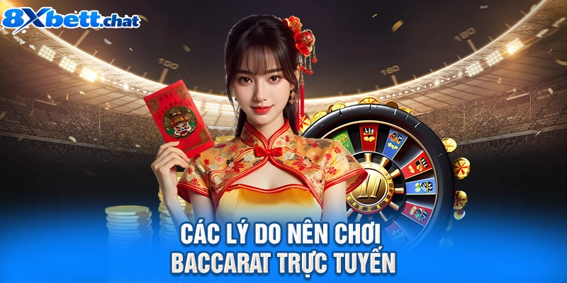 Các lý do nên chơi Baccarat trực tuyến