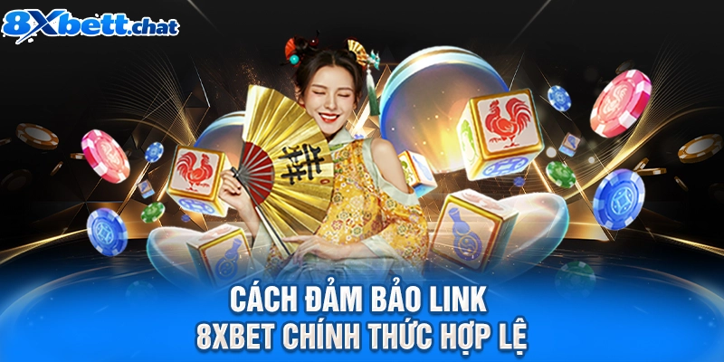 Cách đảm bảo link 8XBET chính thức hợp lệ