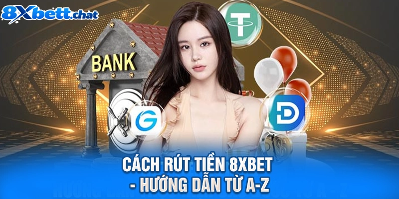 Cách rút tiền 8XBET - Hướng dẫn từ A-Z