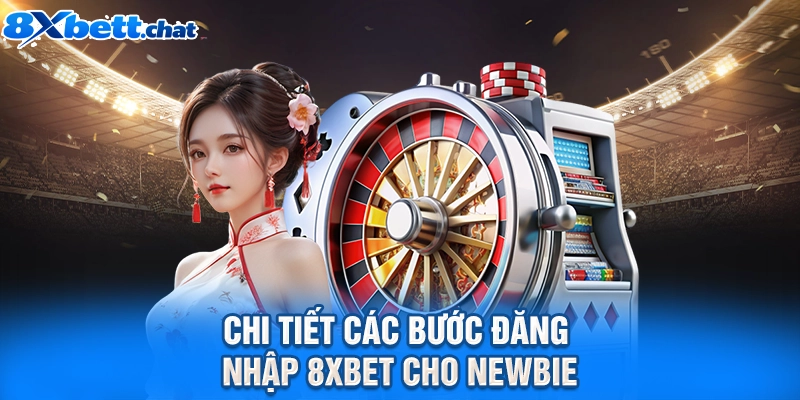 Chi tiết các bước đăng nhập 8XBET cho newbie