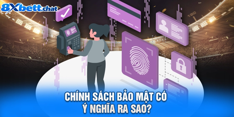 Chính sách bảo mật có ý nghĩa ra sao