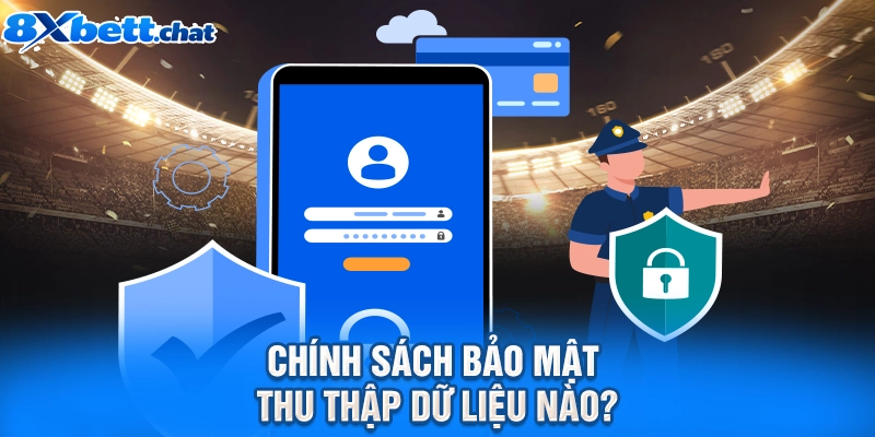 Chính sách bảo mật thu thập dữ liệu nào
