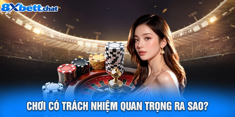 Chơi có trách nhiệm quan trọng ra sao?
