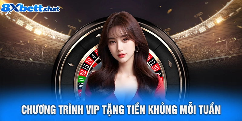 Chương trình VIP tặng tiền khủng mỗi tuần