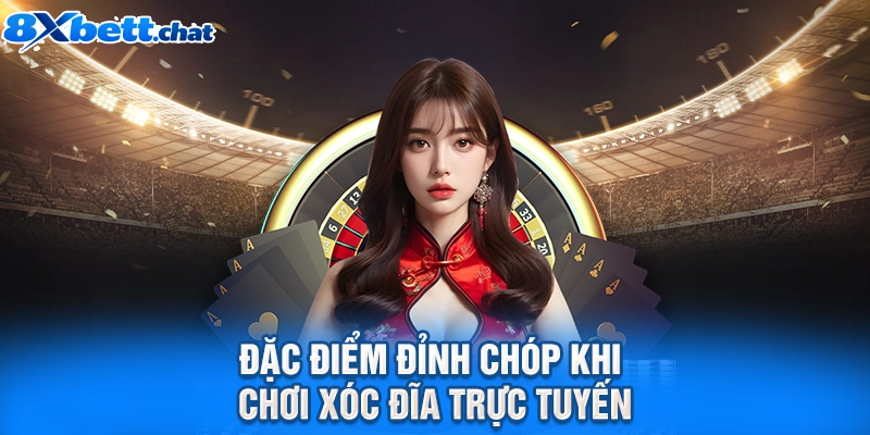 Đặc điểm đỉnh chóp khi chơi Xóc Đĩa trực tuyến
