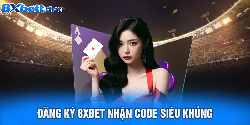 Đăng ký 8XBET nhận code siêu khủng