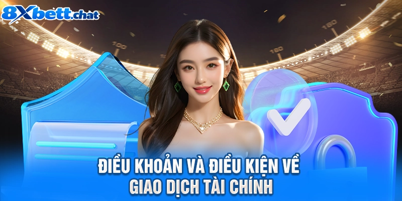 Điều khoản và điều kiện về giao dịch tài chính