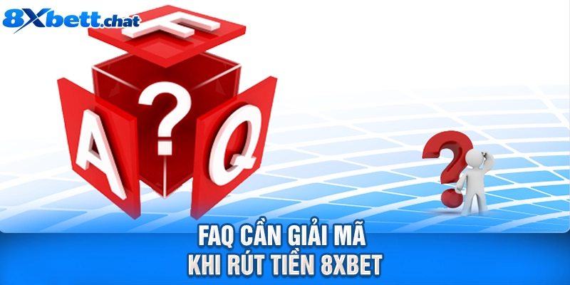FAQ cần giải mã khi rút tiền 8XBET