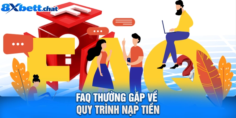 FAQ thường gặp về quy trình nạp tiền