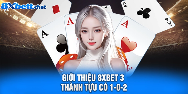 Giới thiệu 8XBET 3 thành tựu có 1-0-2