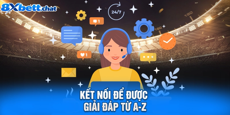 Kết nối để được giải đáp từ A-Z