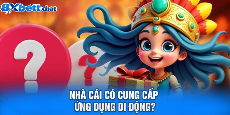 Nhà cái có cung cấp ứng dụng di động