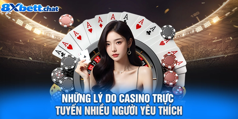 Những lý do casino trực tuyến nhiều người yêu thích