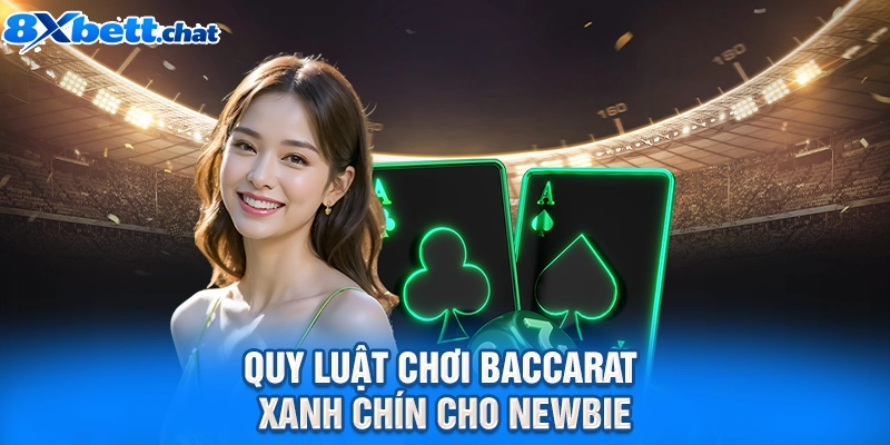 Quy luật chơi Baccarat xanh chín cho newbie