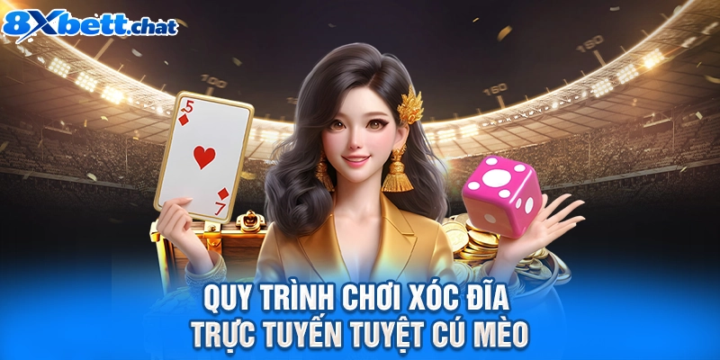 Quy trình chơi Xóc Đĩa trực tuyến tuyệt cú mèo