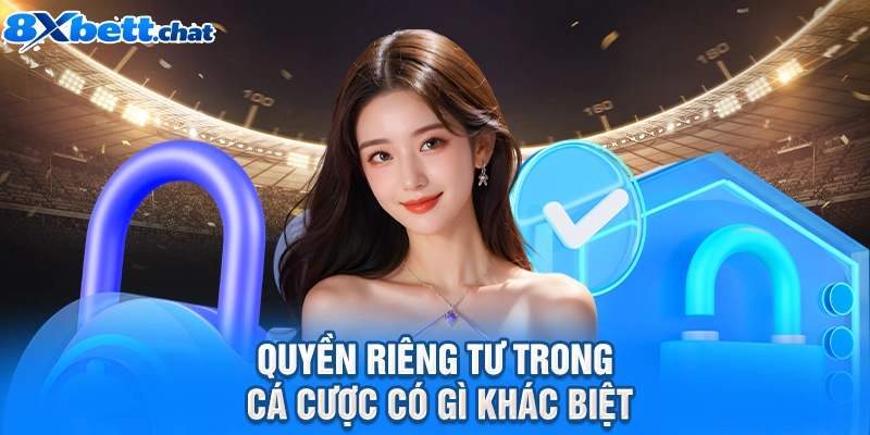 Quyền riêng tư trong cá cược có gì khác biệt